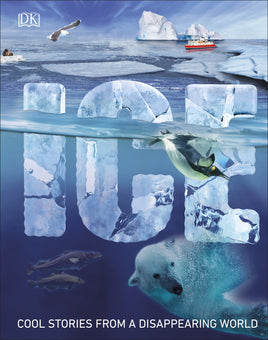 DK Ice - Chilling Stories from a Disappearing World