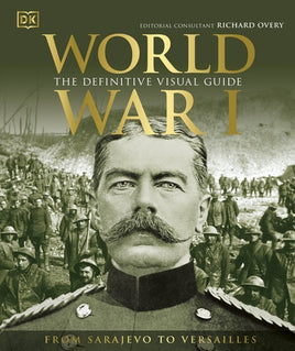 DK World War I The Definitive Visual History from Sarajevo to Versailles